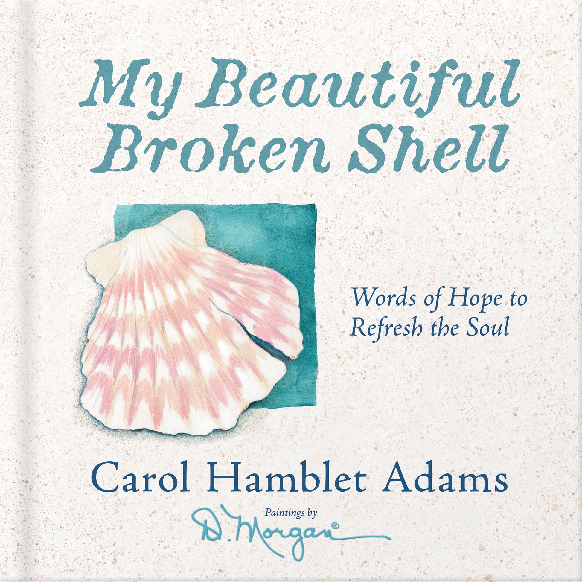 Book cover for 'My Beautiful Broken Shell' by Carol Hamblet Adams, featuring a watercolor pink and white clam shell on a textured off-white background with teal text and a signature at the bottom.